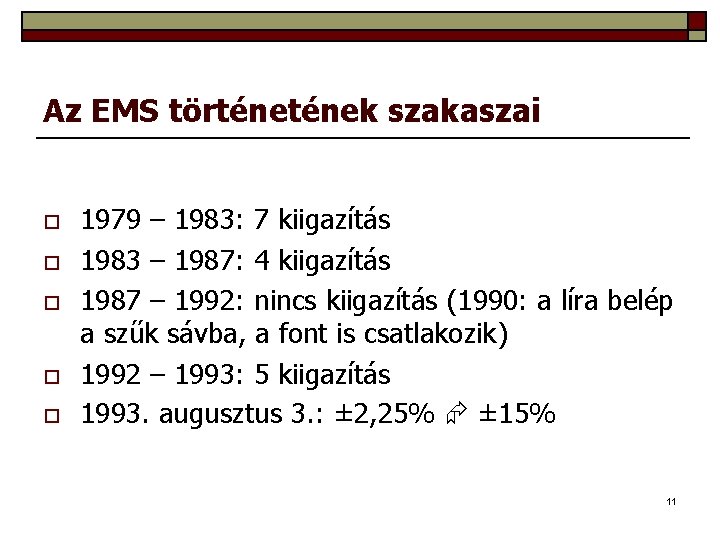 Az EMS történek szakaszai o o o 1979 – 1983: 7 kiigazítás 1983 –