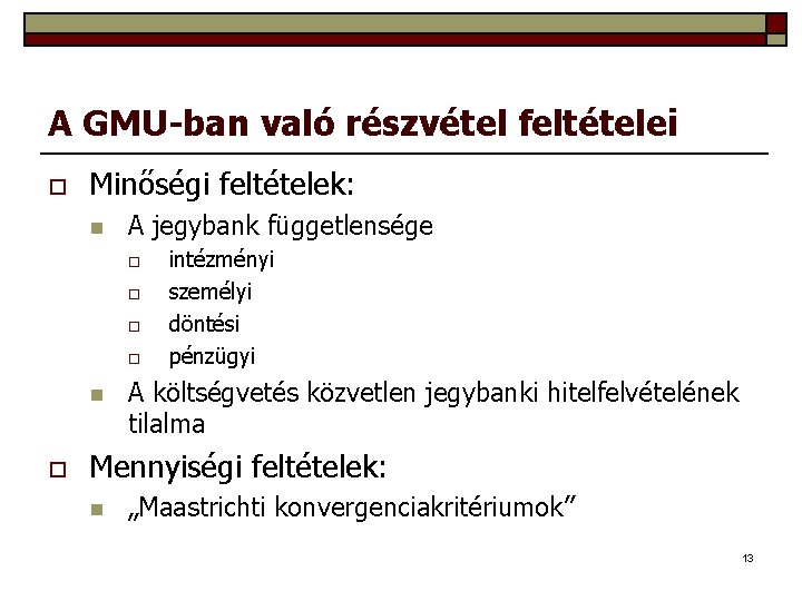 A GMU-ban való részvétel feltételei o Minőségi feltételek: n A jegybank függetlensége o o