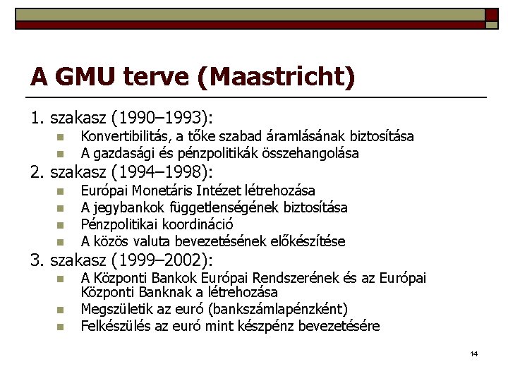 A GMU terve (Maastricht) 1. szakasz (1990– 1993): n n Konvertibilitás, a tőke szabad