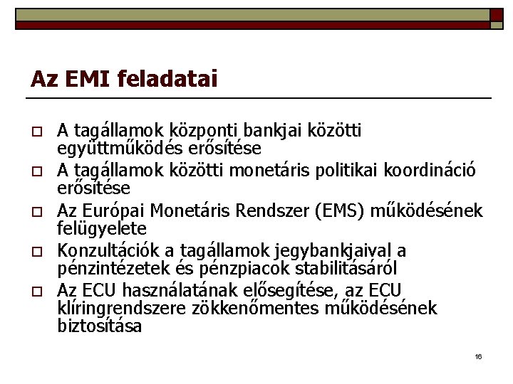 Az EMI feladatai o o o A tagállamok központi bankjai közötti együttműködés erősítése A