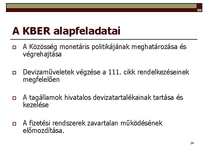 A KBER alapfeladatai o A Közösség monetáris politikájának meghatározása és végrehajtása o Devizaműveletek végzése