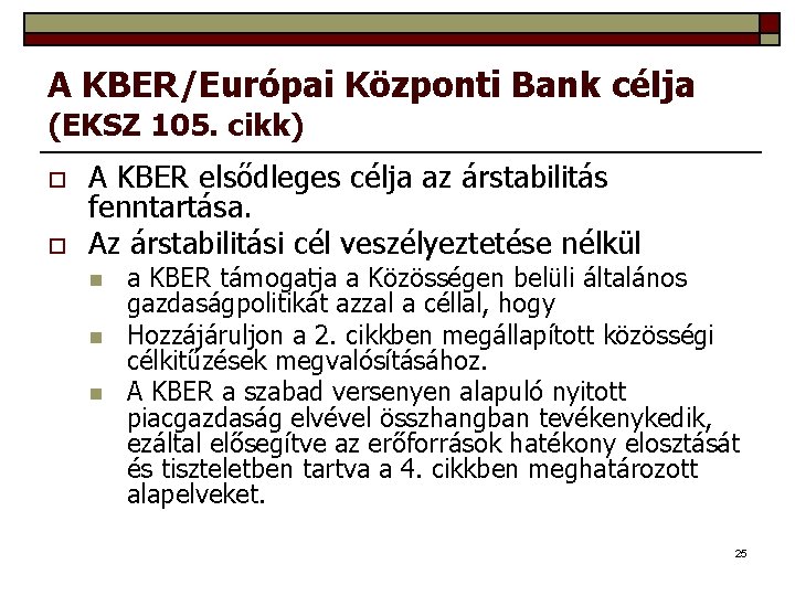 A KBER/Európai Központi Bank célja (EKSZ 105. cikk) o o A KBER elsődleges célja