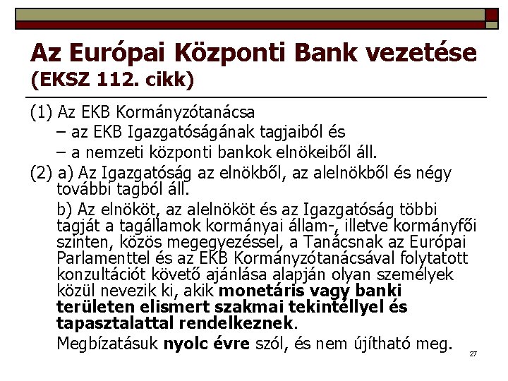 Az Európai Központi Bank vezetése (EKSZ 112. cikk) (1) Az EKB Kormányzótanácsa – az