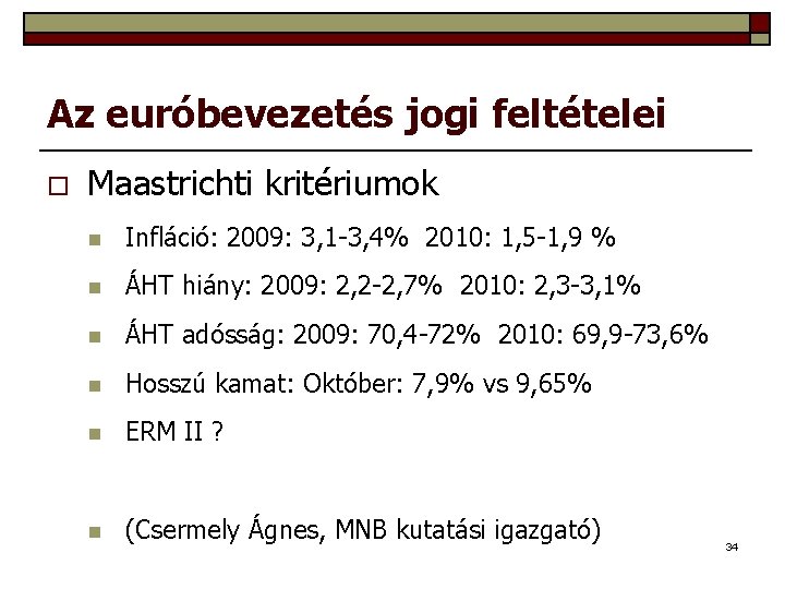 Az euróbevezetés jogi feltételei o Maastrichti kritériumok n Infláció: 2009: 3, 1 -3, 4%
