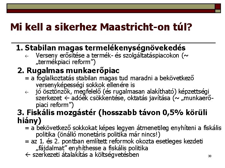 Mi kell a sikerhez Maastricht-on túl? 1. Stabilan magas termelékenységnövekedés Verseny erősítése a termék-