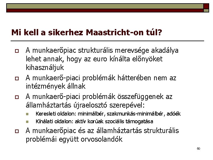 Mi kell a sikerhez Maastricht-on túl? o o o A munkaerőpiac strukturális merevsége akadálya