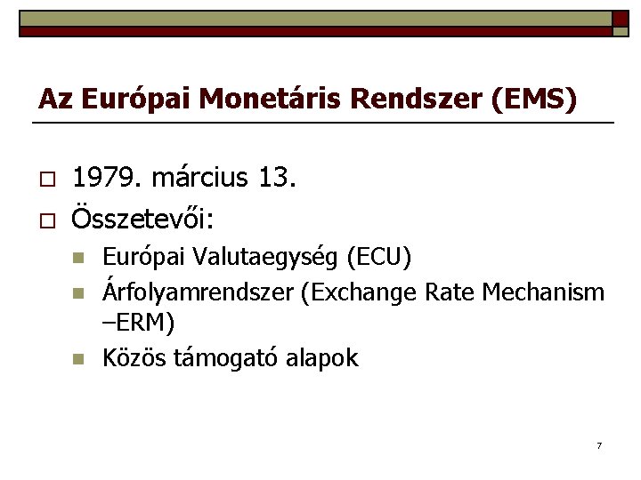 Az Európai Monetáris Rendszer (EMS) o o 1979. március 13. Összetevői: n n n