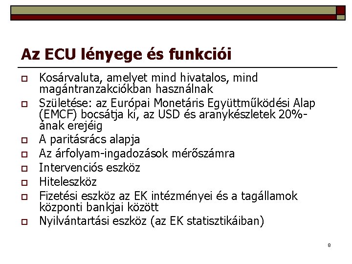 Az ECU lényege és funkciói o o o o Kosárvaluta, amelyet mind hivatalos, mind
