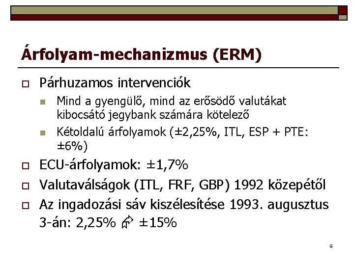 Árfolyam-mechanizmus (ERM) o Párhuzamos intervenciók n n o o o Mind a gyengülő, mind