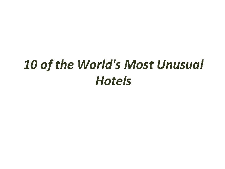 10 of the World's Most Unusual Hotels 