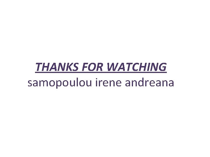 THANKS FOR WATCHING samopoulou irene andreana 