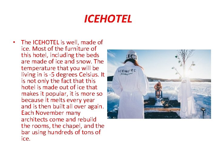 ICEHOTEL • The ICEHOTEL is well, made of ice. Most of the furniture of