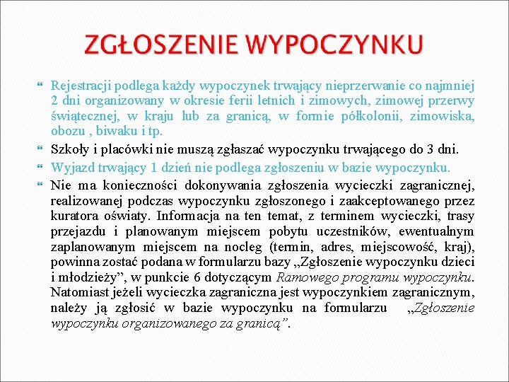  Rejestracji podlega każdy wypoczynek trwający nieprzerwanie co najmniej 2 dni organizowany w okresie