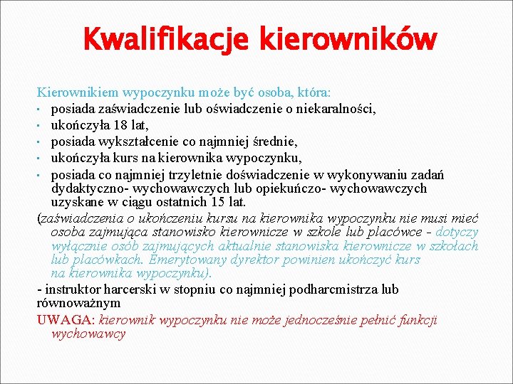 Kwalifikacje kierowników Kierownikiem wypoczynku może być osoba, która: • posiada zaświadczenie lub oświadczenie o