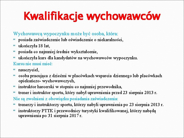 Kwalifikacje wychowawców Wychowawcą wypoczynku może być osoba, która: posiada zaświadczenie lub oświadczenie o niekaralności,