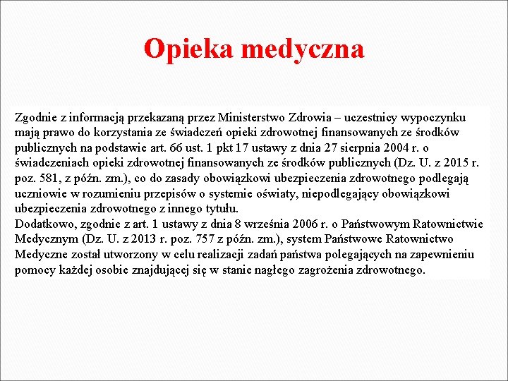 Opieka medyczna Zgodnie z informacją przekazaną przez Ministerstwo Zdrowia – uczestnicy wypoczynku mają prawo