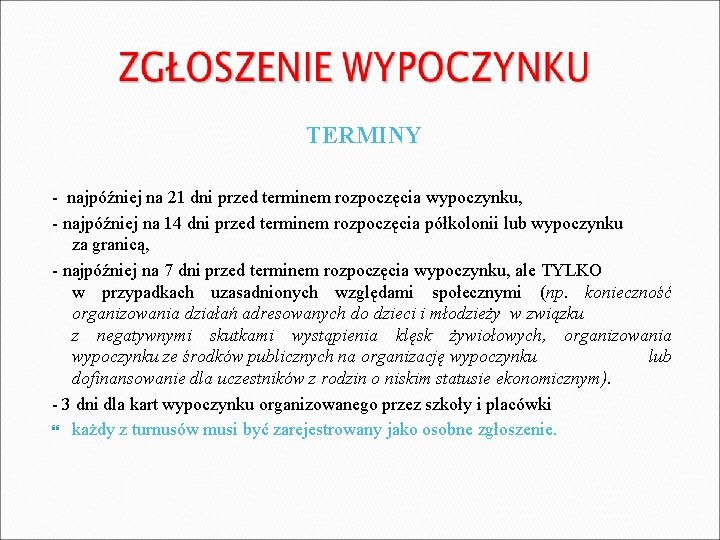 TERMINY - najpóźniej na 21 dni przed terminem rozpoczęcia wypoczynku, - najpóźniej na 14