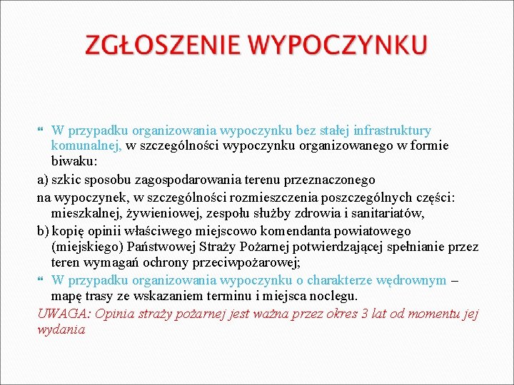 W przypadku organizowania wypoczynku bez stałej infrastruktury komunalnej, w szczególności wypoczynku organizowanego w formie