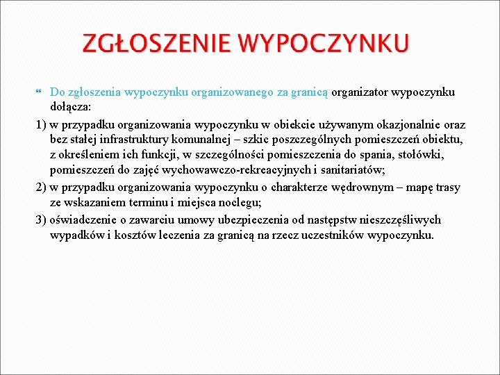 Do zgłoszenia wypoczynku organizowanego za granicą organizator wypoczynku dołącza: 1) w przypadku organizowania wypoczynku Do zgłoszenia wypoczynku organizowanego za granicą organizator wypoczynku dołącza: 1) w przypadku organizowania wypoczynku