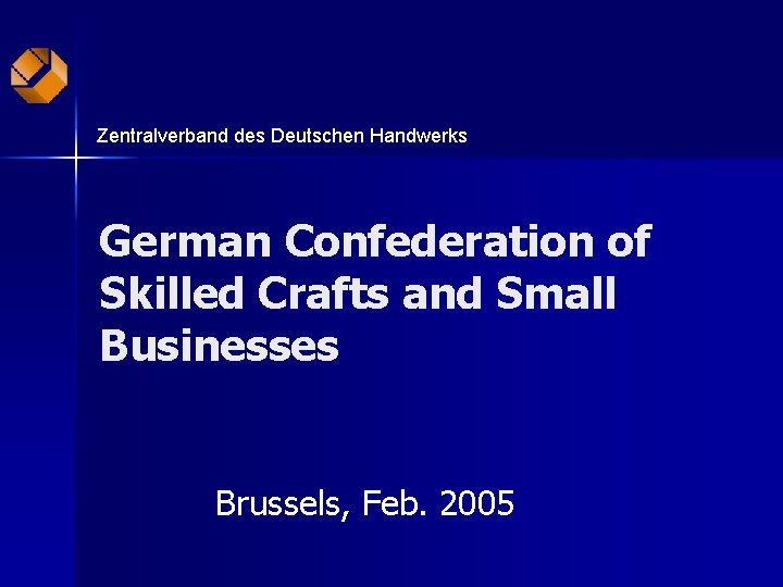 Zentralverband des Deutschen Handwerks German Confederation of Skilled Crafts and Small Businesses Brussels, Feb.