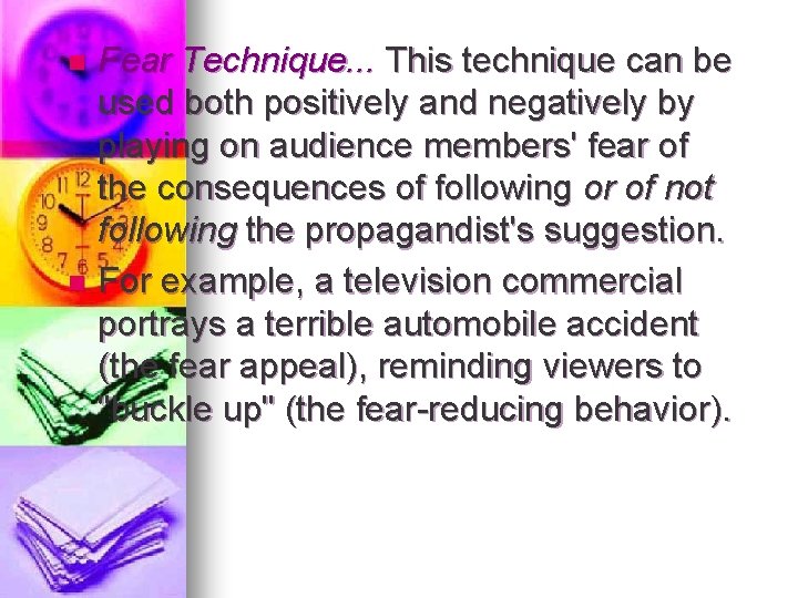 Fear Technique. . . This technique can be used both positively and negatively by