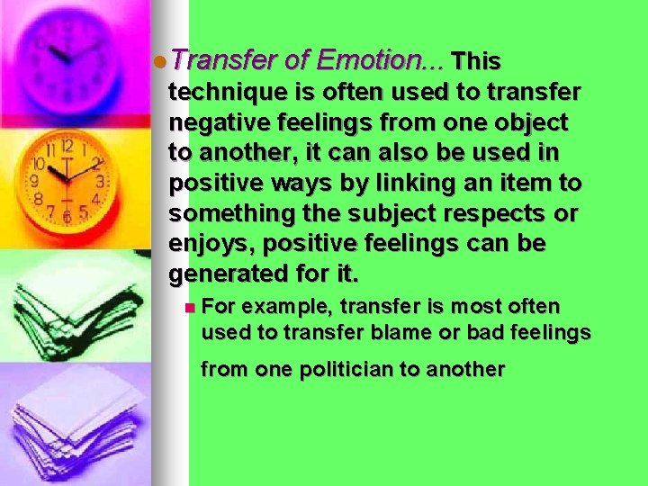 l Transfer of Emotion. . . This technique is often used to transfer negative