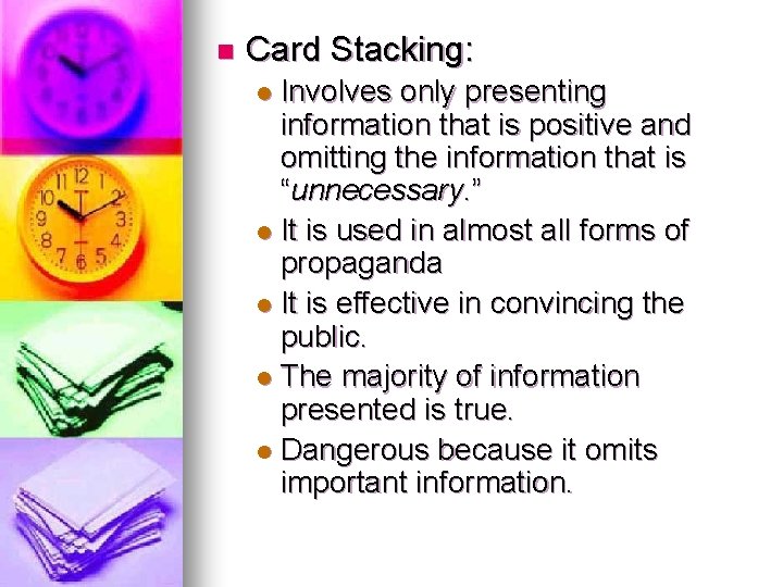 n Card Stacking: Involves only presenting information that is positive and omitting the information