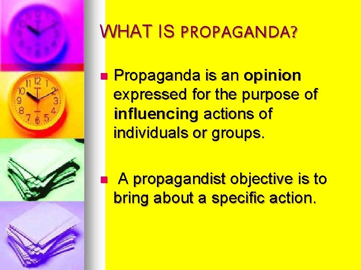 WHAT IS PROPAGANDA? n Propaganda is an opinion expressed for the purpose of influencing