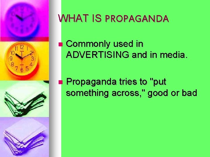 WHAT IS PROPAGANDA n Commonly used in ADVERTISING and in media. n Propaganda tries