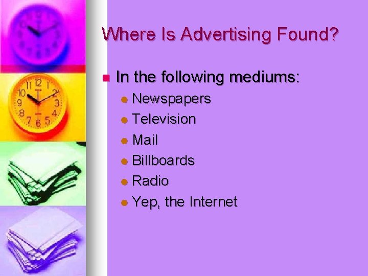 Where Is Advertising Found? n In the following mediums: Newspapers l Television l Mail