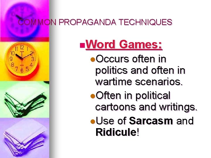 COMMON PROPAGANDA TECHNIQUES n. Word Games: l. Occurs often in politics and often in