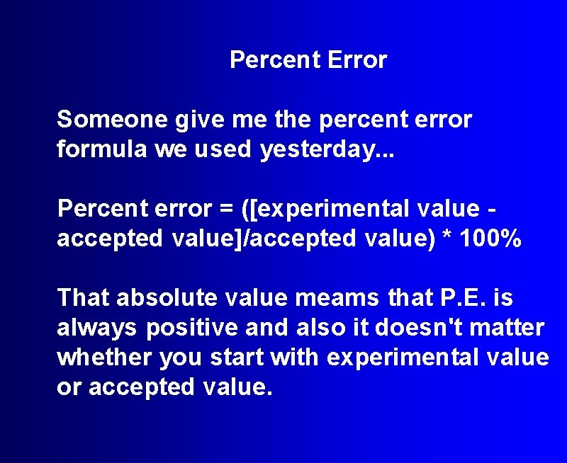 Percent Error Someone give me the percent error formula we used yesterday. . .