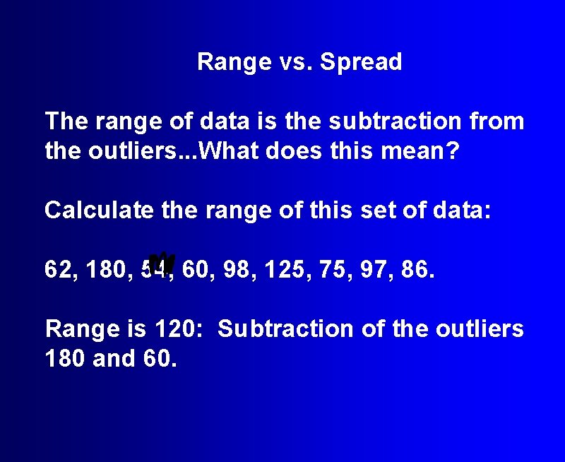 Range vs. Spread The range of data is the subtraction from the outliers. .