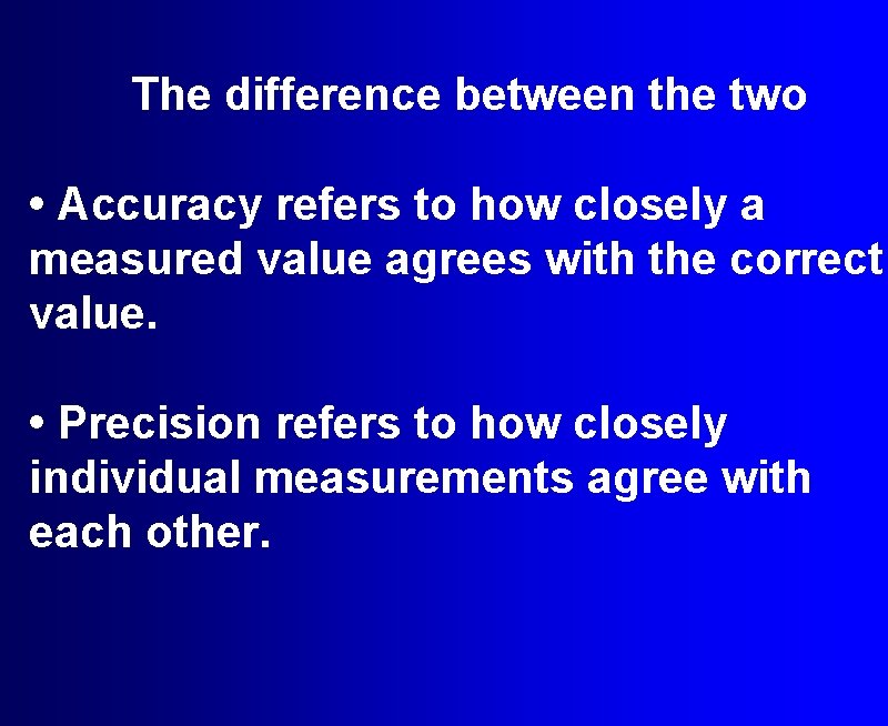 The difference between the two • Accuracy refers to how closely a measured value