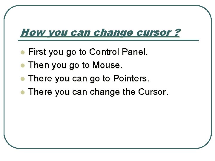 How you can change cursor ? l l First you go to Control Panel.