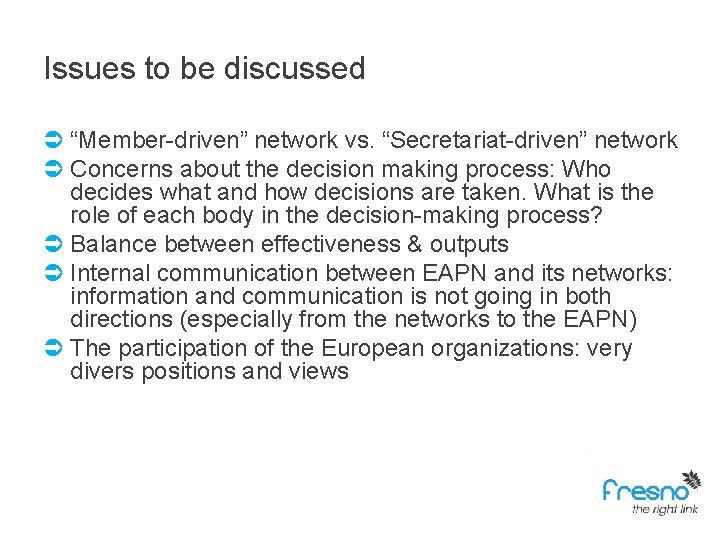 Issues to be discussed Ü “Member-driven” network vs. “Secretariat-driven” network Ü Concerns about the