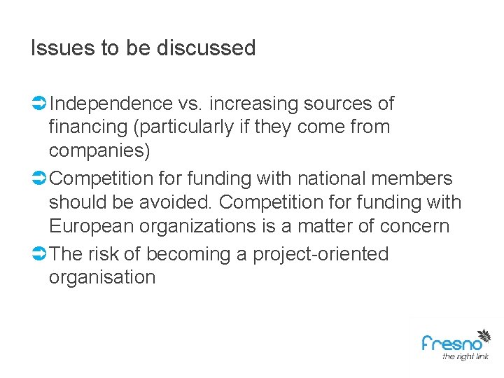 Issues to be discussed Ü Independence vs. increasing sources of financing (particularly if they