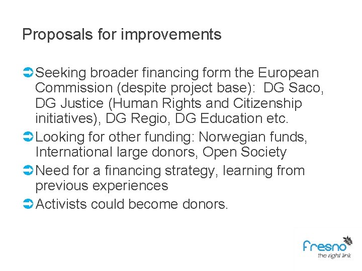 Proposals for improvements Ü Seeking broader financing form the European Commission (despite project base):