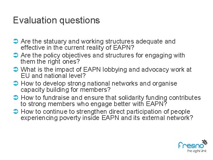Evaluation questions Ü Are the statuary and working structures adequate and effective in the