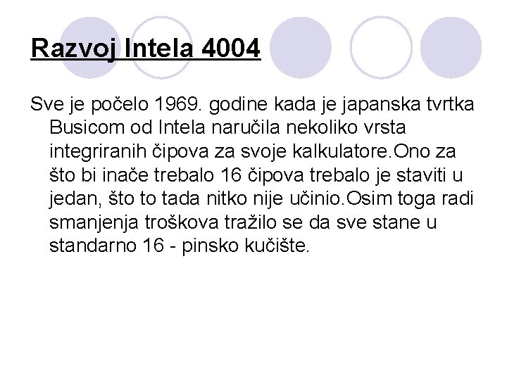 Razvoj Intela 4004 Sve je počelo 1969. godine kada je japanska tvrtka Busicom od