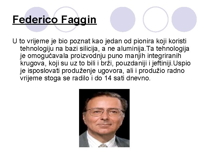 Federico Faggin U to vrijeme je bio poznat kao jedan od pionira koji koristi