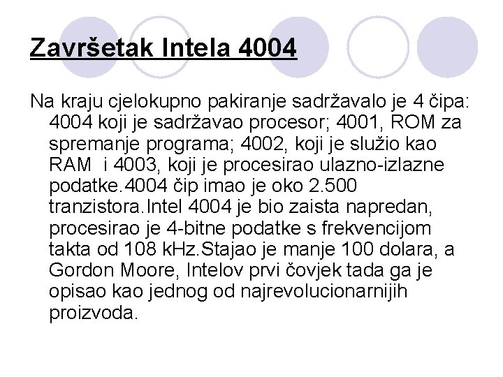 Završetak Intela 4004 Na kraju cjelokupno pakiranje sadržavalo je 4 čipa: 4004 koji je
