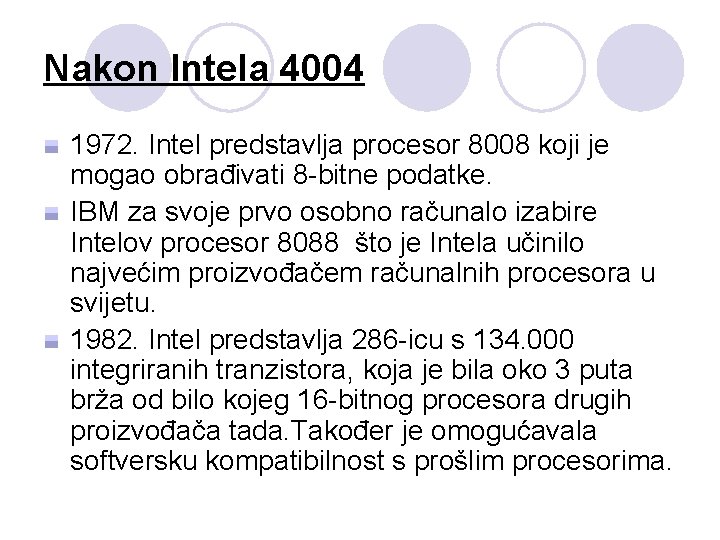 Nakon Intela 4004 1972. Intel predstavlja procesor 8008 koji je mogao obrađivati 8 -bitne