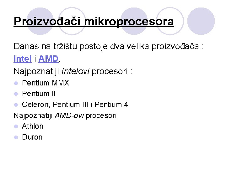 Proizvođači mikroprocesora Danas na tržištu postoje dva velika proizvođača : Intel i AMD. Najpoznatiji