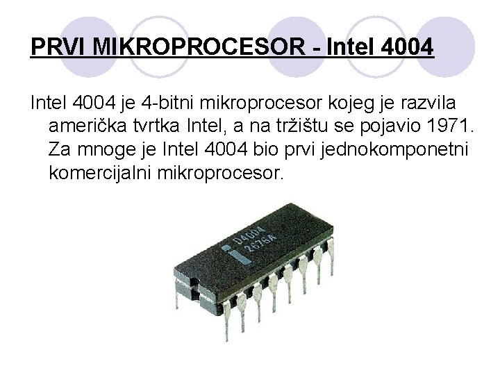 PRVI MIKROPROCESOR - Intel 4004 je 4 -bitni mikroprocesor kojeg je razvila američka tvrtka