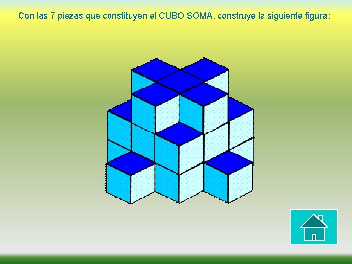 Con las 7 piezas que constituyen el CUBO SOMA, construye la siguiente figura: 