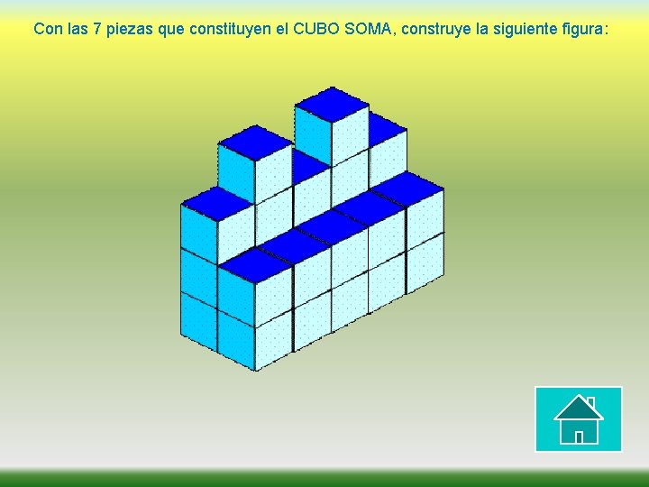 Con las 7 piezas que constituyen el CUBO SOMA, construye la siguiente figura: 