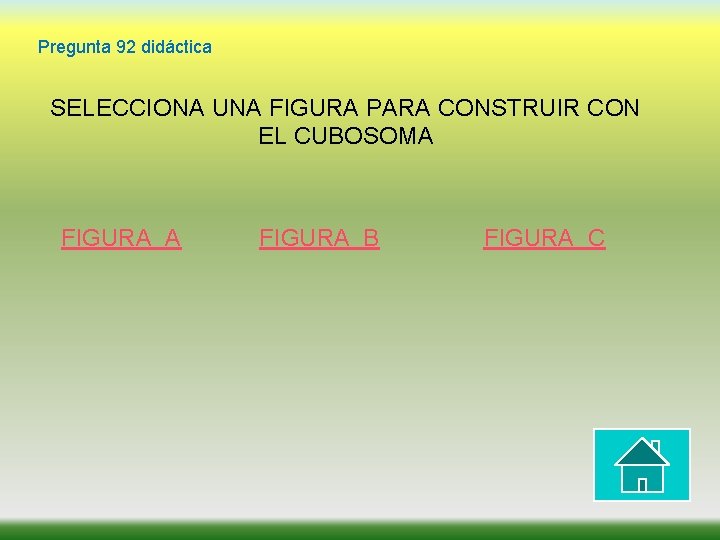 Pregunta 92 didáctica SELECCIONA UNA FIGURA PARA CONSTRUIR CON EL CUBOSOMA FIGURA B FIGURA