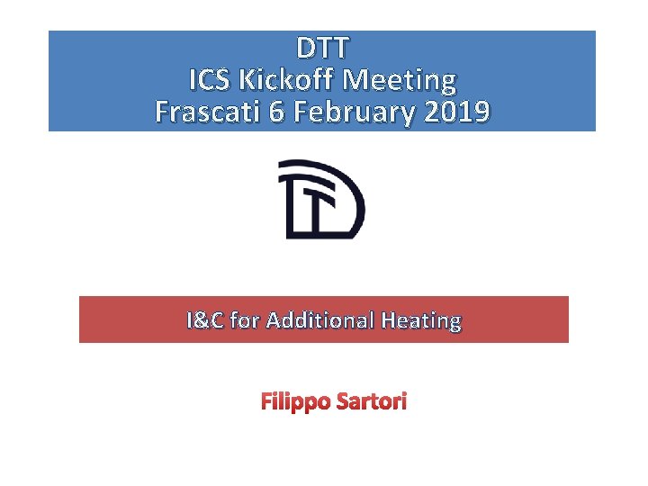 DTT ICS Kickoff Meeting Frascati 6 February 2019 I&C for Additional Heating Filippo Sartori