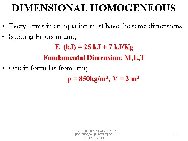 DIMENSIONAL HOMOGENEOUS • Every terms in an equation must have the same dimensions. •